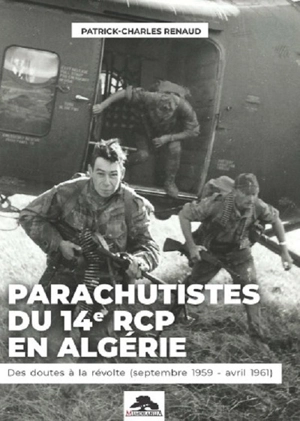 Parachutistes du 14 RCP en Algérie : des doutes à la révolte (septembre 1959-avril 1961) - Patrick-Charles Renaud