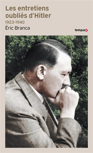 Les entretiens oubliés d'Hitler 1923-1940 : "On m'insulte en répétant que je veux faire la guerre" - Eric Branca