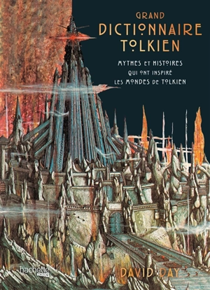 Grand dictionnaire Tolkien : mythes et histoires qui ont inspiré les mondes de Tolkien - David Day