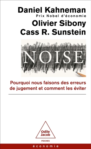 Noise : pourquoi nous faisons des erreurs de jugement et comment les éviter - Daniel Kahneman