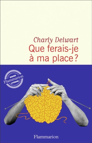 Que ferais-je à ma place ? - Charly Delwart