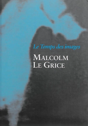 Le temps des images - Malcolm Le Grice