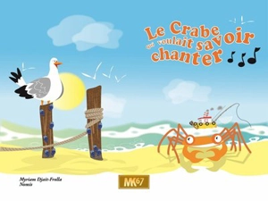 Le crabe qui voulait savoir chanter - Myriam Djait-Frolla