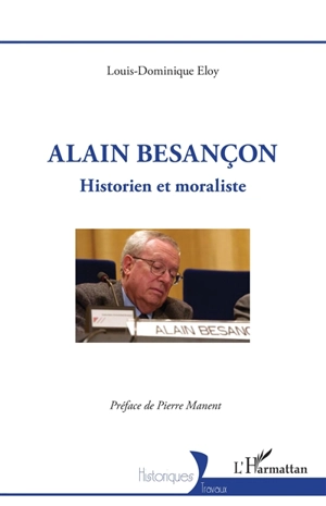 Alain Besançon : historien et moraliste - Louis-Dominique Eloy