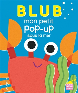 Blub : mon petit pop-up sous la mer - Georgette