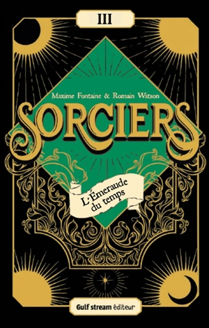 Sorciers. Vol. 3. L'émeraude du temps - Maxime Fontaine