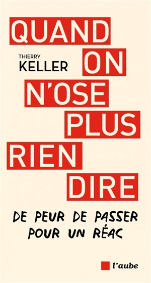 Quand on n'ose plus rien dire : de peur de passer pour un réac - Thierry Keller