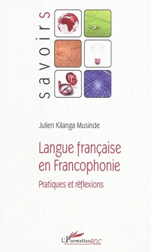 Langue française en francophonie : pratiques et réflexions - Julien Kilanga Musinde