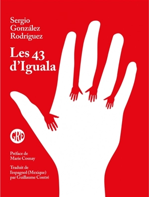 Les 43 d'Iguala : étudiants disparus au Mexique : vérité et défi - Sergio Gonzalez Rodriguez