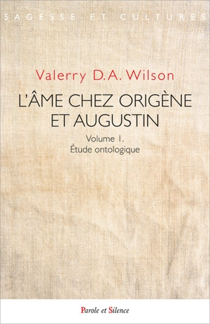 L'âme chez Origène et Augustin. Vol. 1. Etude ontologique - Valerry D.A. Wilson