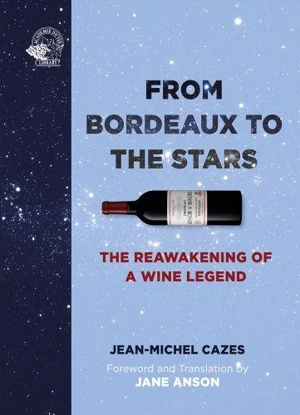 From Bordeaux to the Stars The Reawakening of a Wine Legend - Jean-Michel Cazes