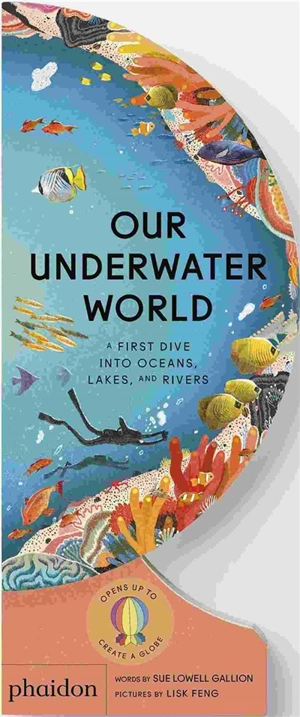 Our underwater world : a first dive into oceans, lakes, and rivers - Sue Lowell Gallion