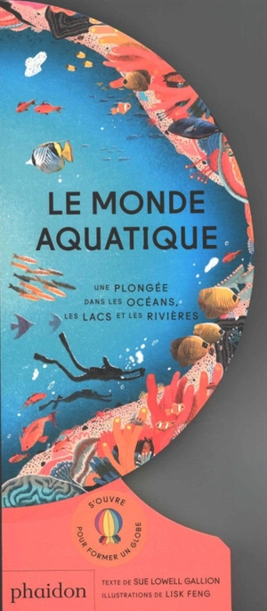 Le monde aquatique : une plongée dans les océans, les lacs et les rivières - Sue Lowell Gallion