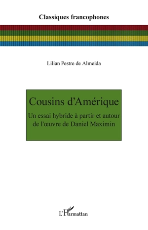 Cousins d'Amérique : un essai hybride à partir et autour de l'oeuvre de Daniel Maximin - Daniel Maximin