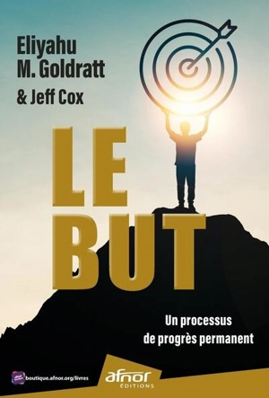 Le but : un processus de progrès permanent - Eliyahu Moshe Goldratt