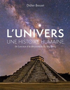 L'Univers, une histoire humaine : de Lascaux à la découverte du big bang - Didier Besset