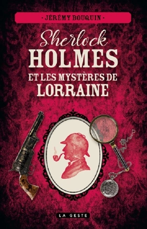 Sherlock Holmes et les mystères de Lorraine - Jérémy Bouquin