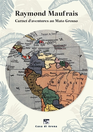 Carnets d'aventures au Mato Grosso - Raymond Maufrais