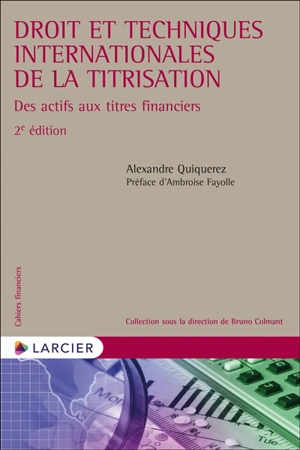 Droit et techniques internationales de la titrisation : des actifs aux titres financiers - Alexandre Quiquerez