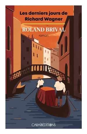 Les derniers jours de Richard Wagner - Roland Brival