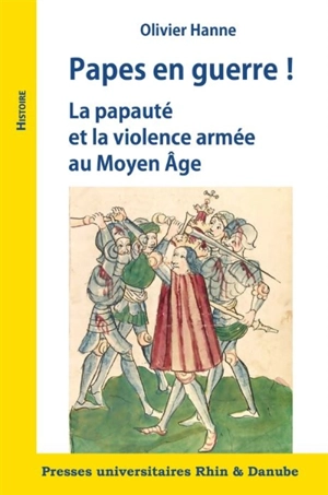 Papes en guerre ! : la papauté et la violence armée au Moyen Age - Olivier Hanne