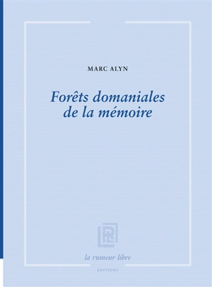 Forêts domaniales de la mémoire - Marc Alyn