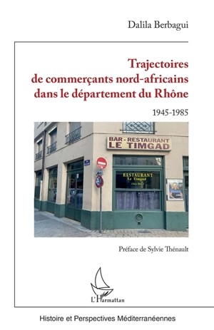 Trajectoires de commerçants nord-africains dans le département du Rhône : 1945-1985 - Dalila Berbagui
