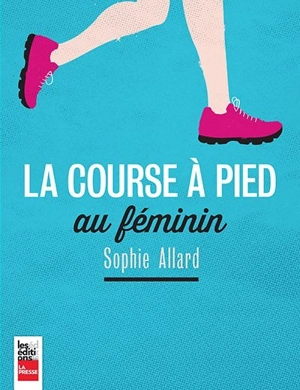 La course à pied au féminin - Sophie Allard