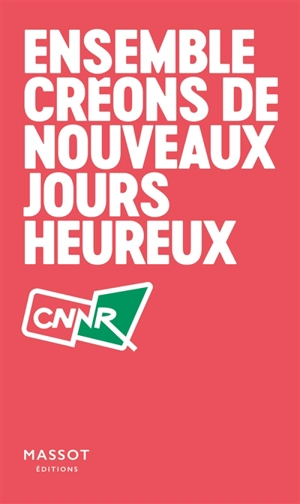 Ensemble créons de nouveaux jours heureux - Conseil national de la nouvelle résistance