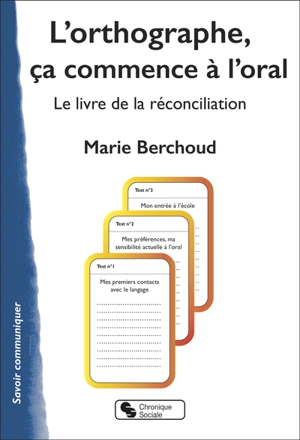 L'orthographe, ça commence à l'oral : le livre de la réconciliation - Marie-Josèphe Berchoud