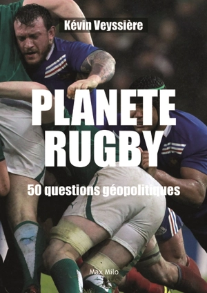 Planète rugby : 50 questions géopolitiques - Kévin Veyssière