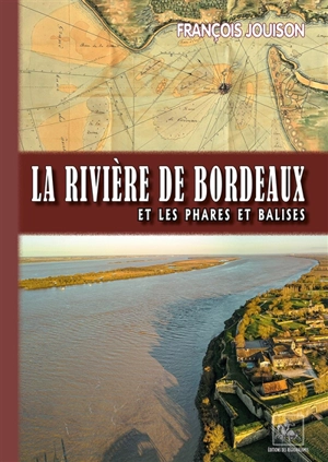 La rivière de Bordeaux et les phares et balises - François Jouison