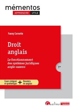 Droit anglais : le fonctionnement des systèmes juridiques anglo-saxons : cours intégral et synthétique + dossiers en anglais - Fanny Cornette