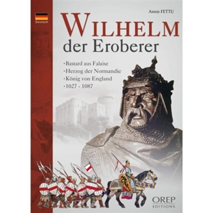 Wilhelm der Eroberer : Bastard aus Falaise, Herzog der Normandie, König von England, 1027-1087 - Annie Fettu