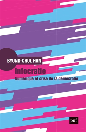 Infocratie : numérique et crise de la démocratie - Byung-Chul Han