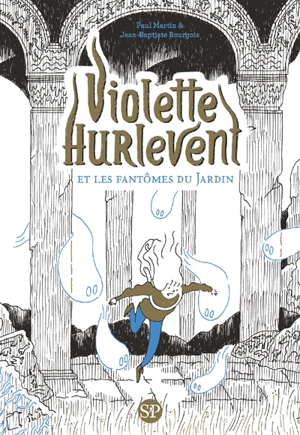 Violette Hurlevent et les fantômes du Jardin - Paul Martin