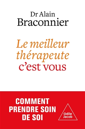 Le meilleur thérapeute c'est vous : prendre soin de soi - Alain Braconnier