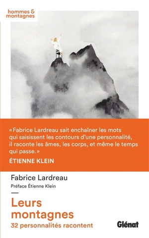 Leurs montagnes : 32 personnalités racontent - Fabrice Lardreau