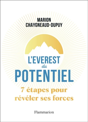 L'Everest du potentiel : 7 étapes pour révéler ses forces - Marion Chaygneaud-Dupuy