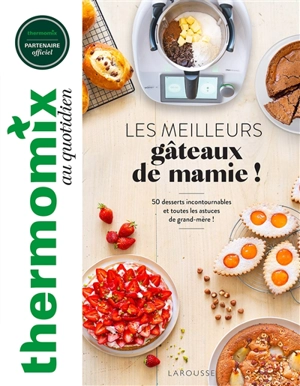 Thermomix : les meilleurs gâteaux de mamie ! : 50 desserts incontournables et toutes les astuces de grand-mère ! - Bérengère Abraham