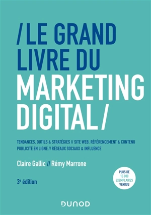 Le grand livre du marketing digital : tendances, outils & stratégies, site web, référencement & contenu, publicité en ligne, réseaux sociaux & influence - Rémy Marrone