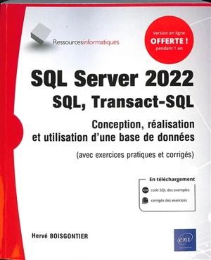 SQL Server 2022 : SQL, Transact-SQL : conception, réalisation et utilisation d'une base de données (avec exercices pratiques et corrigés) - Hervé Boisgontier