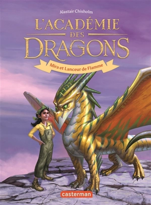 L'académie des dragons. Vol. 4. Mira et Lanceur de flammes - Alastair Chisholm