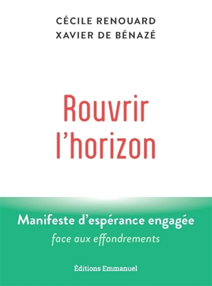 Rouvrir l'horizon : manifeste d'espérance engagée face aux effondrements - Cécile Renouard