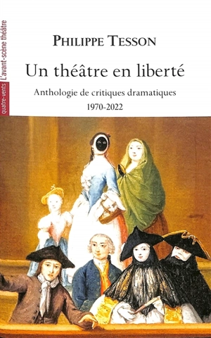 Un théâtre en liberté : anthologie de critiques dramatiques : 1970-2022 - Philippe Tesson