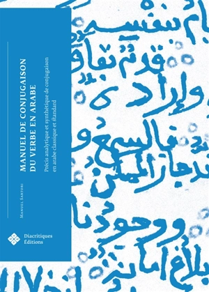 Manuel de conjugaison du verbe en arabe : précis analytique et synthétique de conjugaison en arabe classique et standard - Manuel Sartori