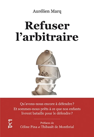 Refuser l'arbitraire : qu'avons-nous encore à défendre ? : Et sommes-nous prêts à ce que nos enfants livrent bataille pour le défendre ? - Aurélien Marq