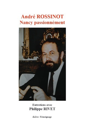 André Rossinot : Nancy passionnément - André Rossinot