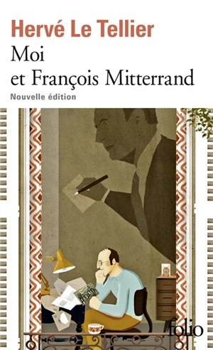 Moi et François Mitterrand - Hervé Le Tellier