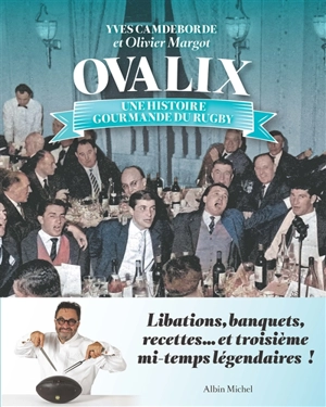 Ovalix : une histoire gourmande du rugby - Yves Camdeborde